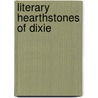 Literary Hearthstones Of Dixie door Onbekend