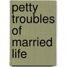 Petty Troubles Of Married Life door Onbekend