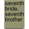 Seventh Bride, Seventh Brother door Onbekend