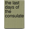 The Last Days Of The Consulate by Unknown