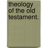 Theology Of The Old Testament. door Onbekend