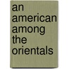 An American Among The Orientals door Onbekend