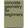 Concrete Geometry For Beginners door Onbekend