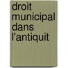 Droit Municipal Dans L'Antiquit door Onbekend