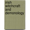 Irish Witchcraft And Demonology by Unknown