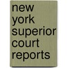 New York Superior Court Reports door Onbekend