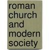 Roman Church and Modern Society by Unknown