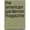 The American Garderner Magazine door Onbekend