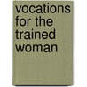 Vocations For The Trained Woman by Unknown