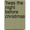 'Twas The Night Before Christmas door Onbekend