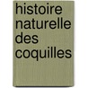 Histoire Naturelle Des Coquilles door Onbekend