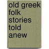 Old Greek Folk Stories Told Anew door Onbekend