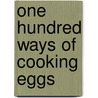 One Hundred Ways Of Cooking Eggs by Unknown