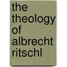 The Theology Of Albrecht Ritschl door Onbekend
