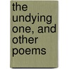 The Undying One, And Other Poems door Onbekend