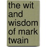 The Wit And Wisdom Of Mark Twain door Onbekend
