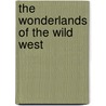 The Wonderlands Of The Wild West by Unknown