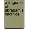 A Tragedie Of Abraham's Sacrifice door Onbekend