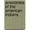 Anecdotes Of The American Indians door Onbekend