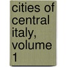 Cities of Central Italy, Volume 1 door Onbekend