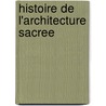 Histoire de L'Architecture Sacree door Onbekend