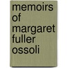 Memoirs Of Margaret Fuller Ossoli by Unknown