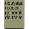 Nouveau Recueil General de Traits door Onbekend
