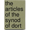 The Articles Of The Synod Of Dort by Unknown