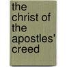 The Christ Of The Apostles' Creed by Unknown