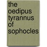 The Oedipus Tyrannus Of Sophocles by Unknown