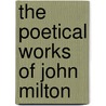 The Poetical Works Of John Milton door Onbekend