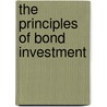 The Principles Of Bond Investment by Unknown