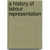 A History Of Labour Representation door Onbekend