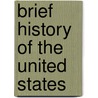 Brief History of the United States by Unknown