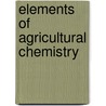 Elements Of Agricultural Chemistry door Onbekend