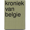 Kroniek van Belgie door Onbekend