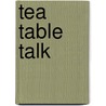 Tea Table Talk door Onbekend
