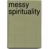 Messy Spirituality by Unknown