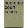 Supreme Court Cases by Unknown