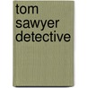 Tom Sawyer Detective door Onbekend