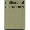 Outlines Of Astronomy door Onbekend