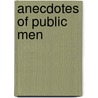 Anecdotes Of Public Men door Onbekend