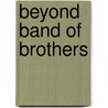 Beyond Band of Brothers door Onbekend