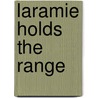 Laramie Holds The Range door Onbekend