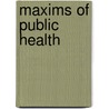 Maxims Of Public Health by Unknown