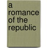 A Romance Of The Republic by Unknown