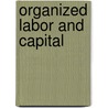 Organized Labor And Capital door Onbekend
