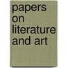 Papers On Literature and Art door Onbekend