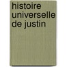 Histoire Universelle de Justin by Unknown
