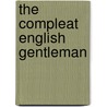 The Compleat English Gentleman by Unknown